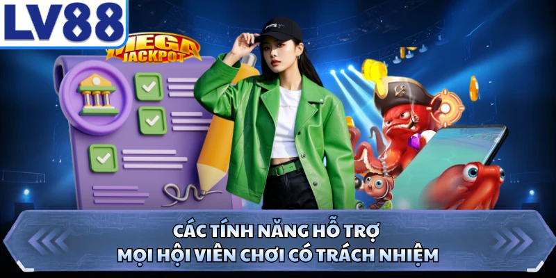 Các tính năng hỗ trợ mọi hội viên chơi có trách nhiệm