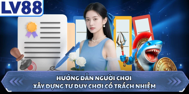 Hướng dẫn người chơi xây dựng tư duy chơi có trách nhiệm