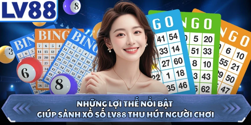 Những lợi thế nổi bật giúp sảnh xổ số LV88 thu hút người chơi