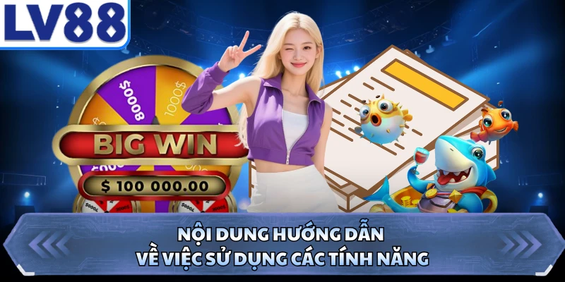 Nội dung hướng dẫn về việc sử dụng các tính năng