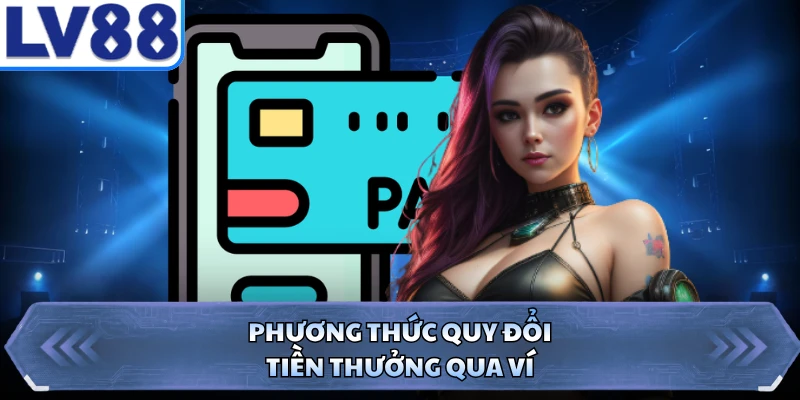Phương thức quy đổi tiền thưởng qua ví