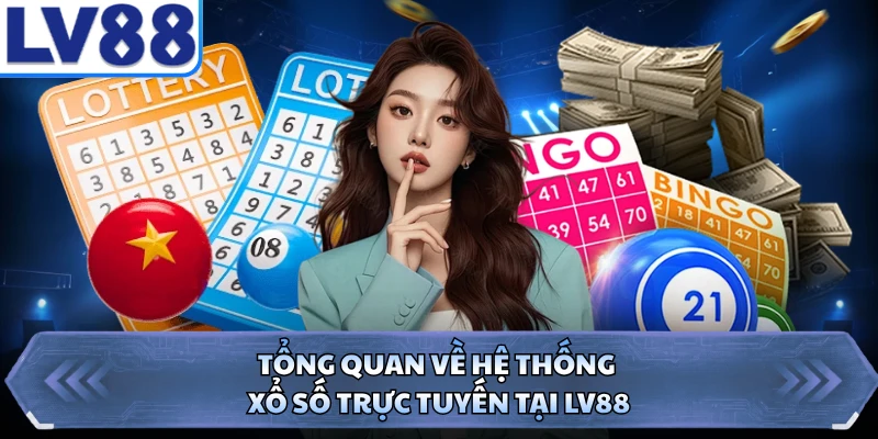 Tổng quan về hệ thống xổ số trực tuyến tại LV88